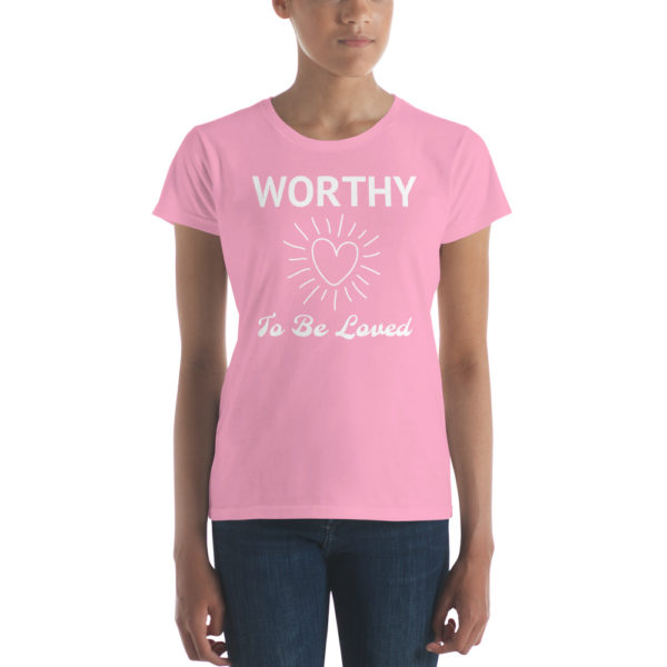 Women's Tee Worthy To Be Loved